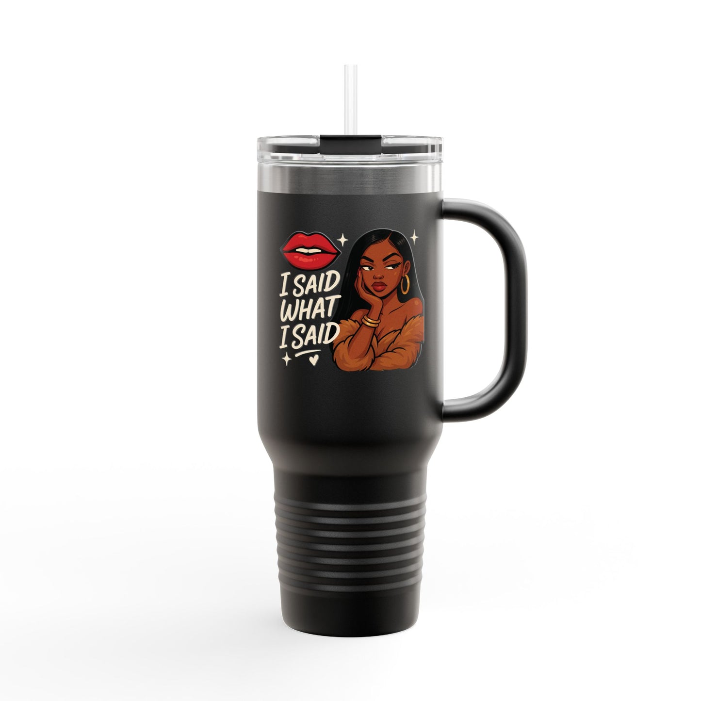I Said What I Said - Insulated Travel Mug, 40oz
