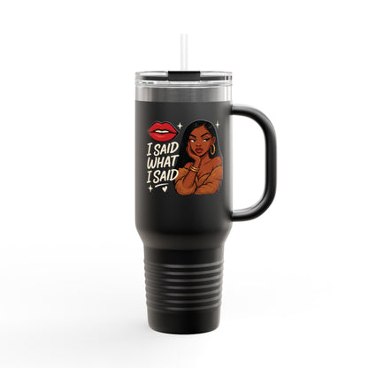 I Said What I Said - Insulated Travel Mug, 40oz
