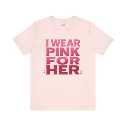I Wear Pink For Her - Unisex Jersey Short Sleeve Tee
