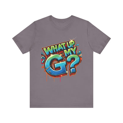 "What Up My G?" - Unisex Jersey Short Sleeve Tee