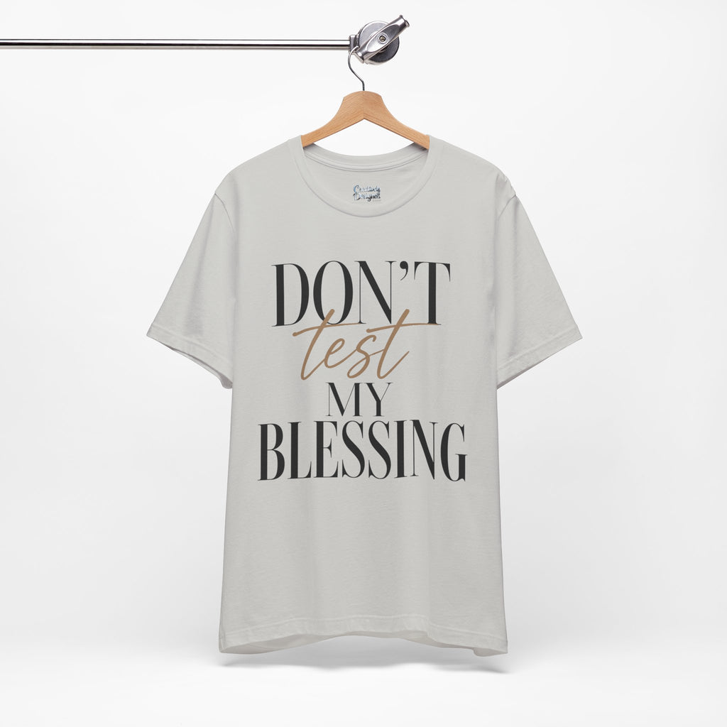 Don’t Test My Blessing Tee - Jersey Short Sleeve Tee