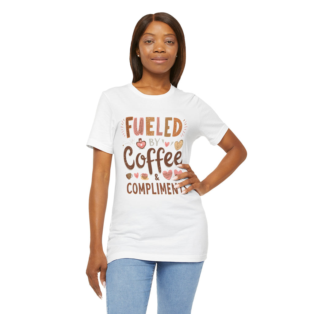 Fueled by Coffee & Compliments – Unisex Tee