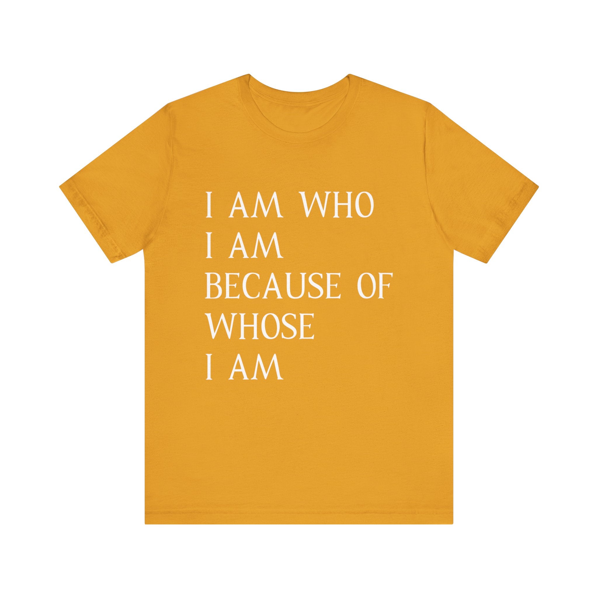 "I Am Who I Am, Because Of Whose I Am" - Unisex Jersey Short Sleeve Tee