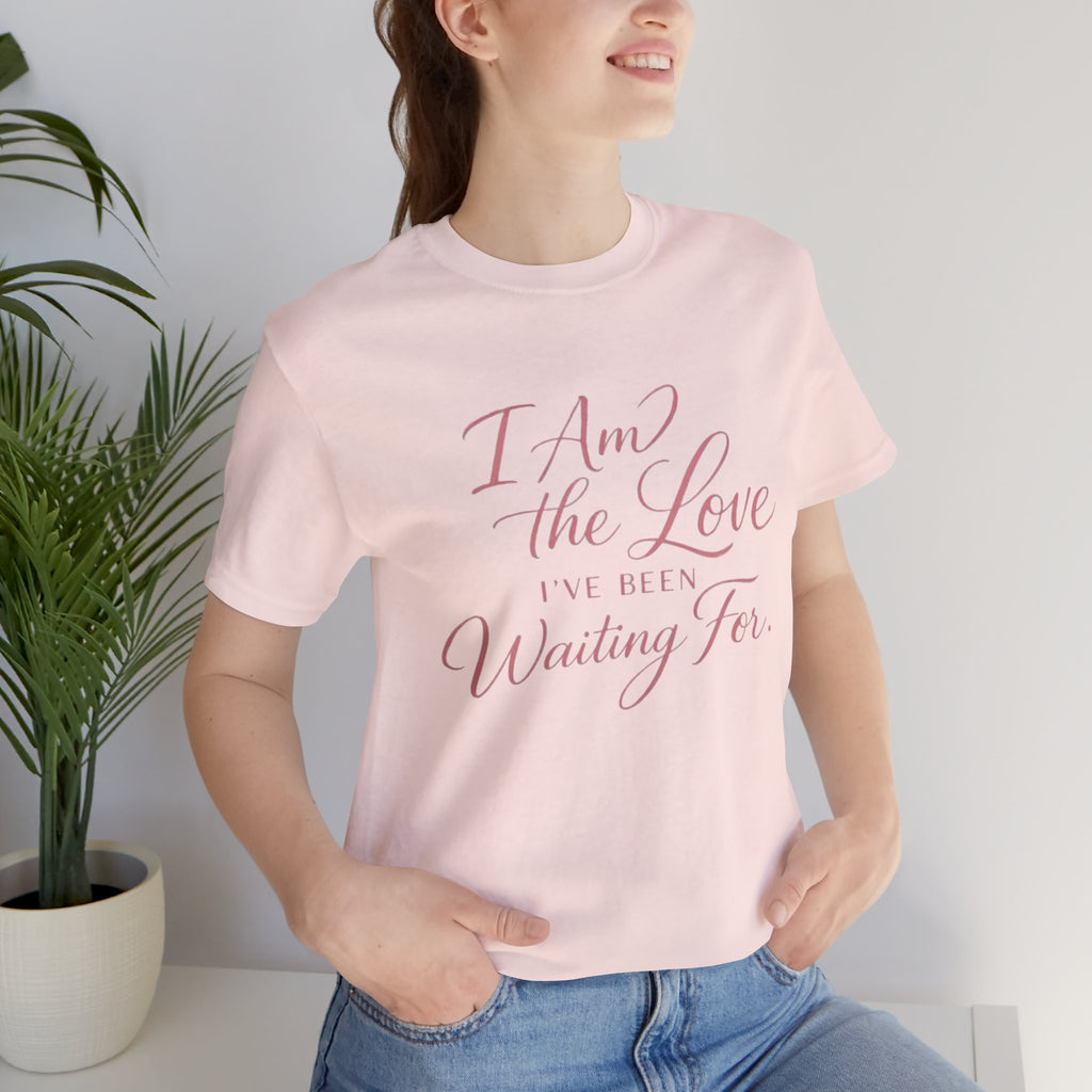 I Am the Love I’ve Been Waiting For – Unisex Tee