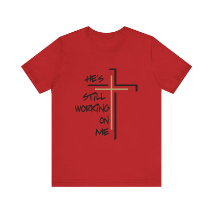 He's Still Working On Me - Unisex Jersey Short Sleeve Tee