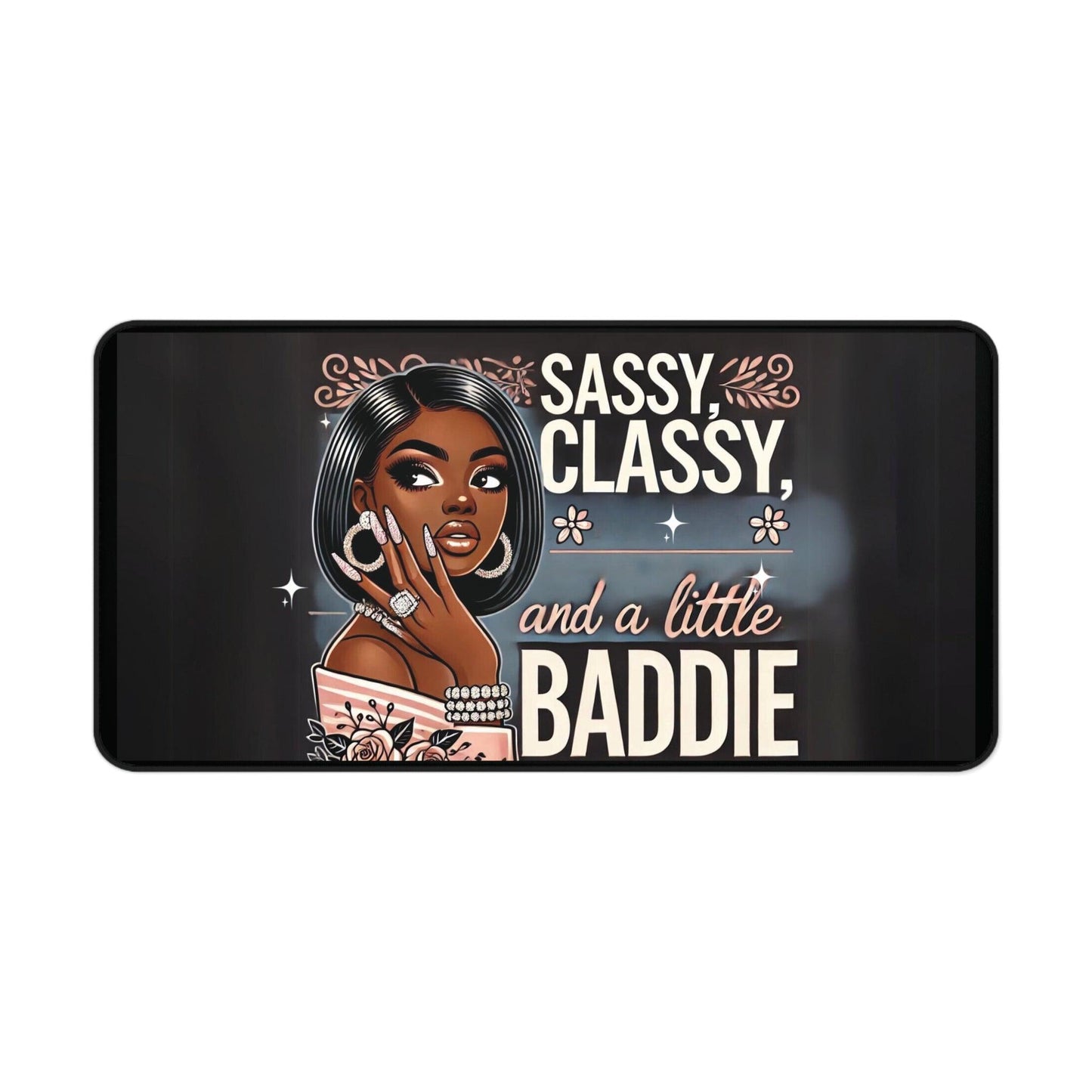 "Sassy, Classy, and a Little Baddie" - Desk Mat - Creatively Designed Shop