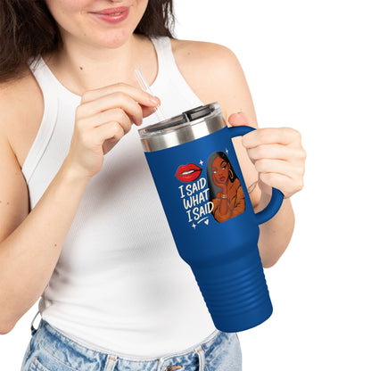 I Said What I Said - Insulated Travel Mug, 40oz
