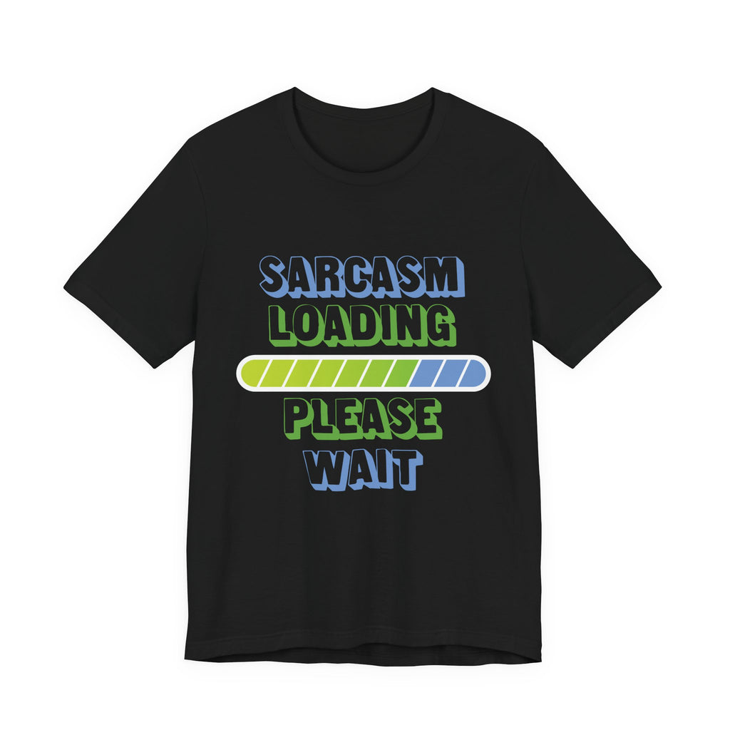 Sarcasm Loading... Please Wait - Unisex Jersey Short Sleeve Tee