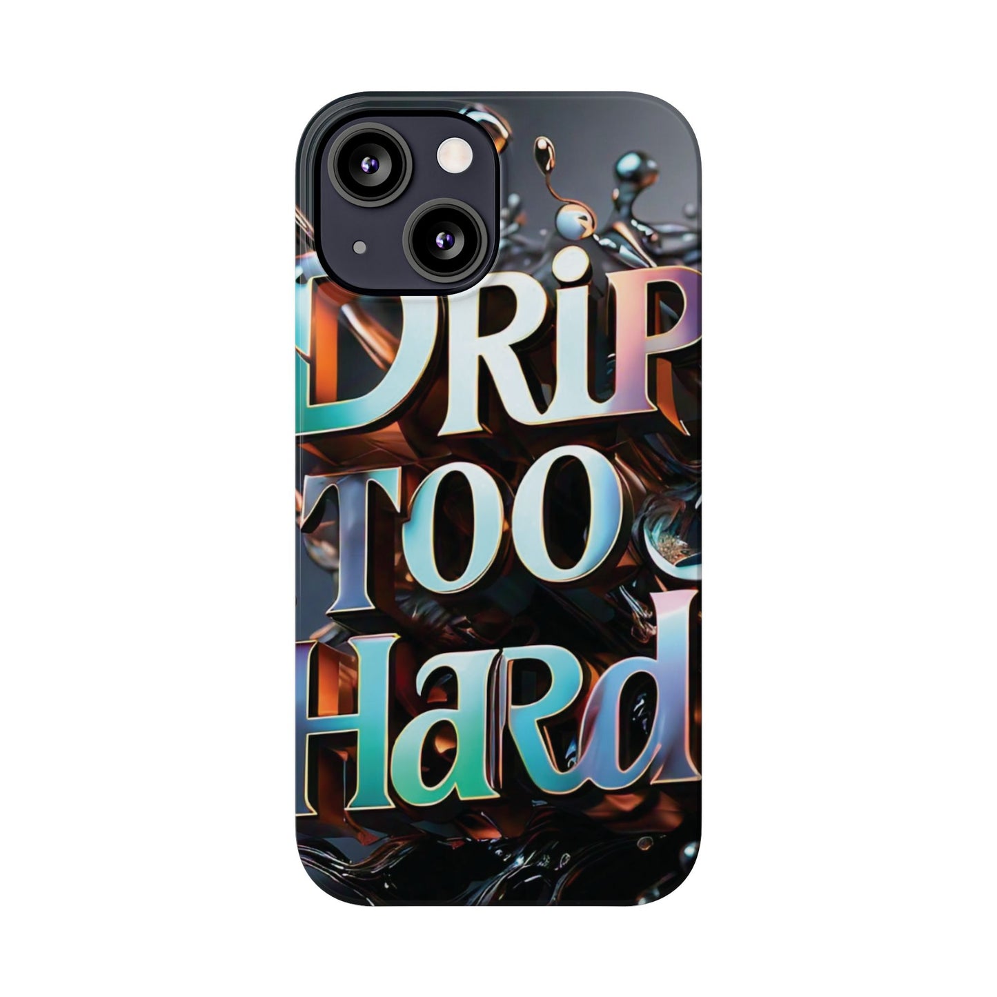 "Drip Too Hard" - Slim Phone Cases