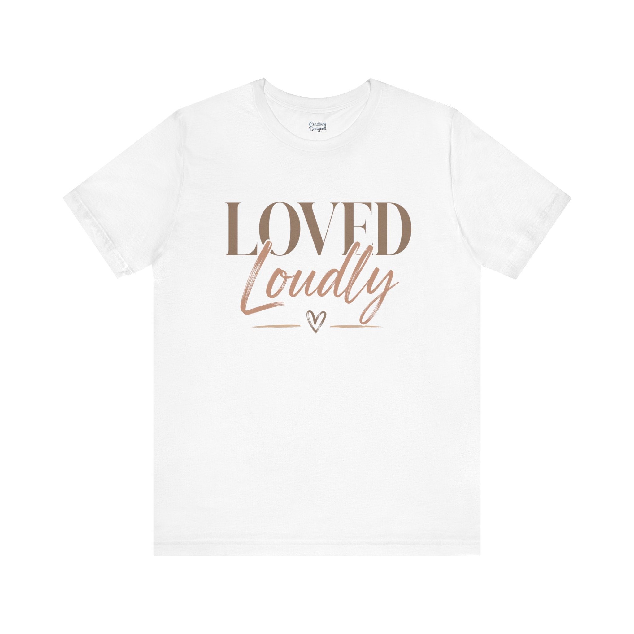 Loved Loudly - Jersey Short Sleeve Tee
