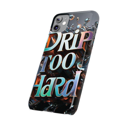 "Drip Too Hard" - Slim Phone Cases