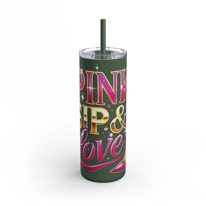 Pink, Sip & Love - Maars Maker Skinny Matte Tumbler, 20oz - Creatively Designed Shop