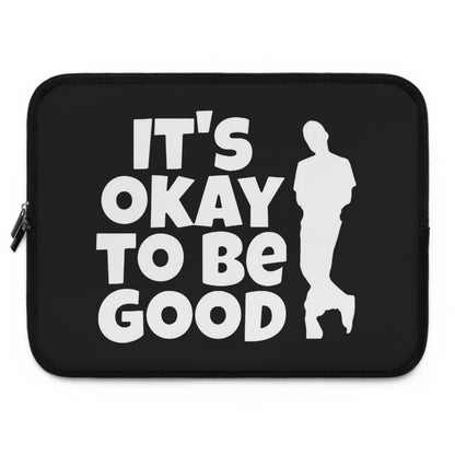 It's Okay To Be Good - Laptop Sleeve