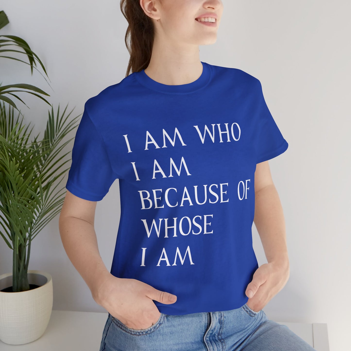 "I Am Who I Am, Because Of Whose I Am" - Unisex Jersey Short Sleeve Tee