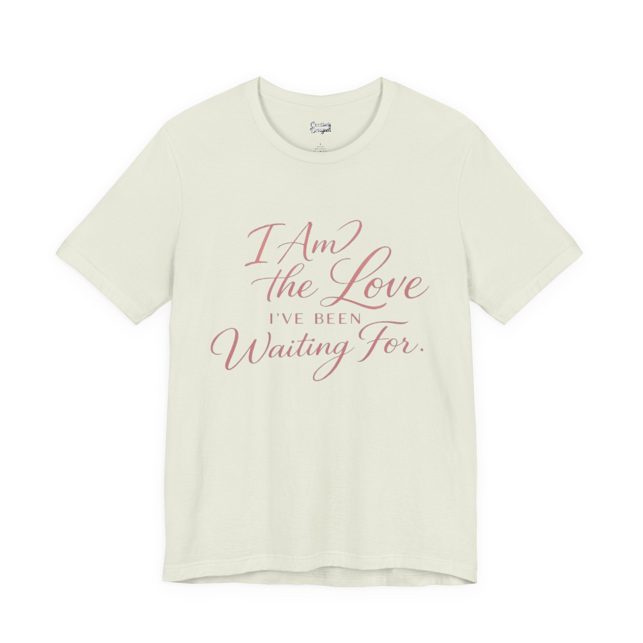 I Am the Love I’ve Been Waiting For – Unisex Tee