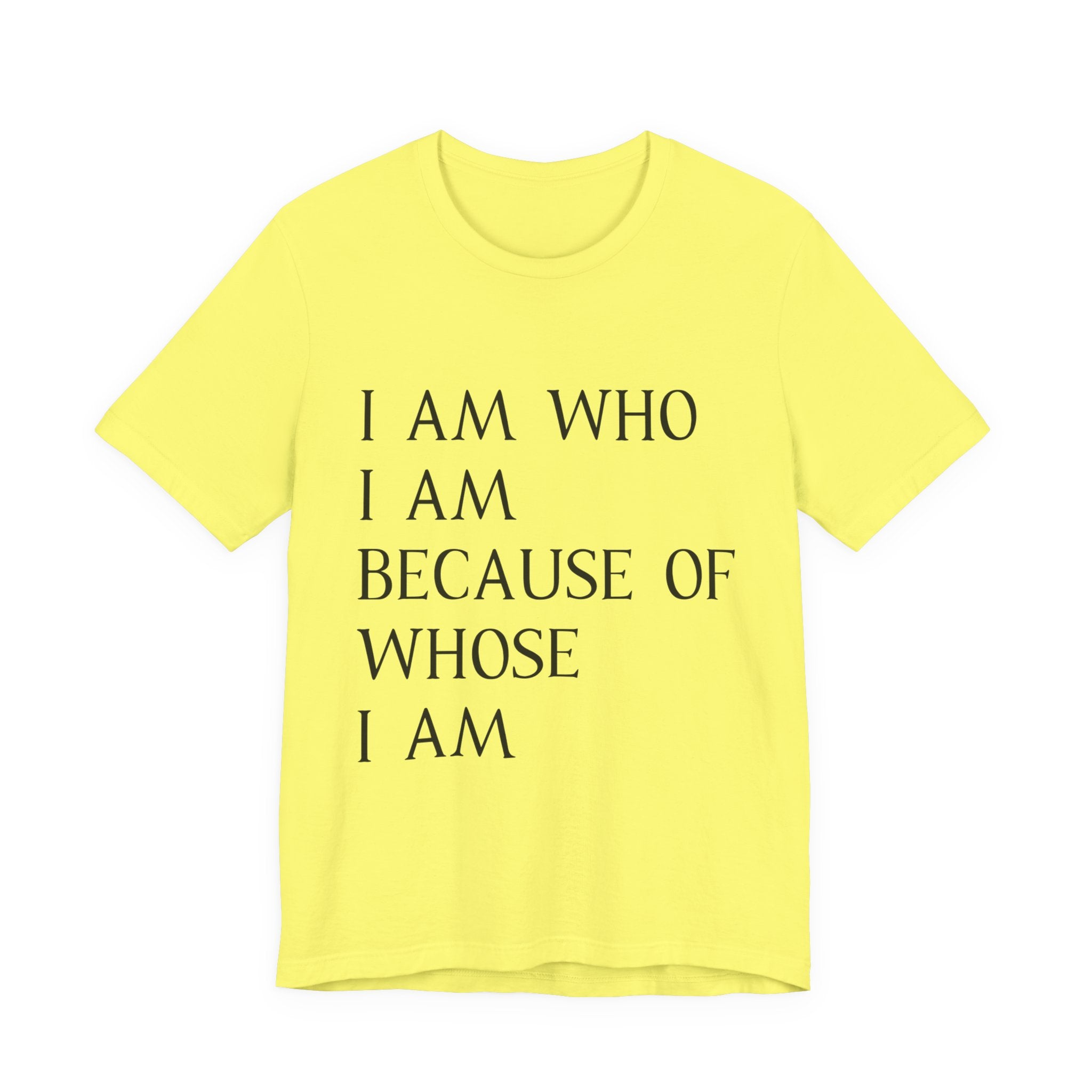 "I Am Who I Am, Because Of Whose I Am" - Unisex Jersey Short Sleeve Tee