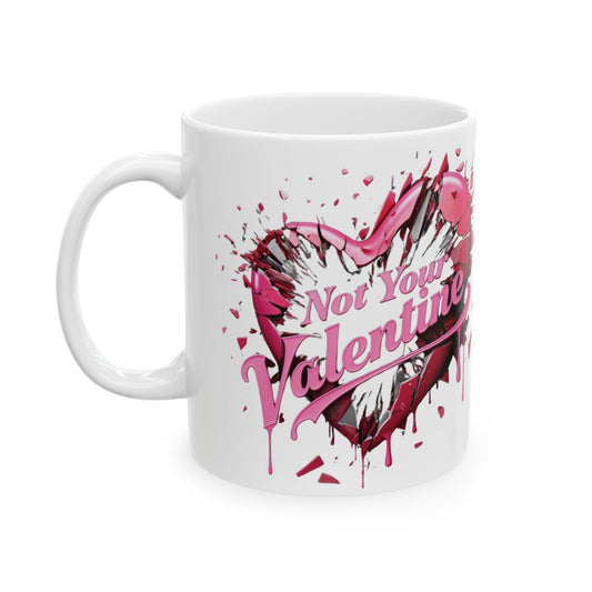 Not Your Valentine - Ceramic Mug (11oz & 15oz)