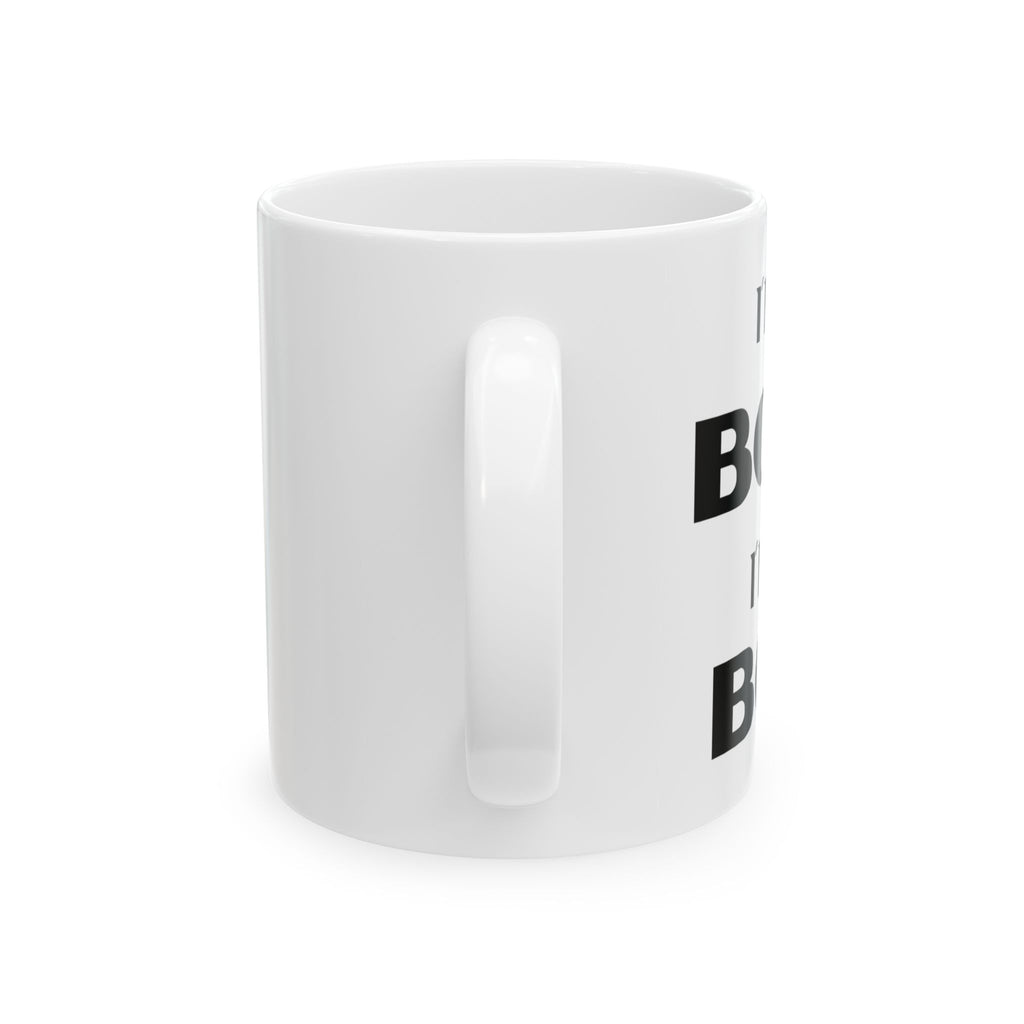 I'm Not Bossy, I'm the Boss - Ceramic Mug (11oz & 15oz)