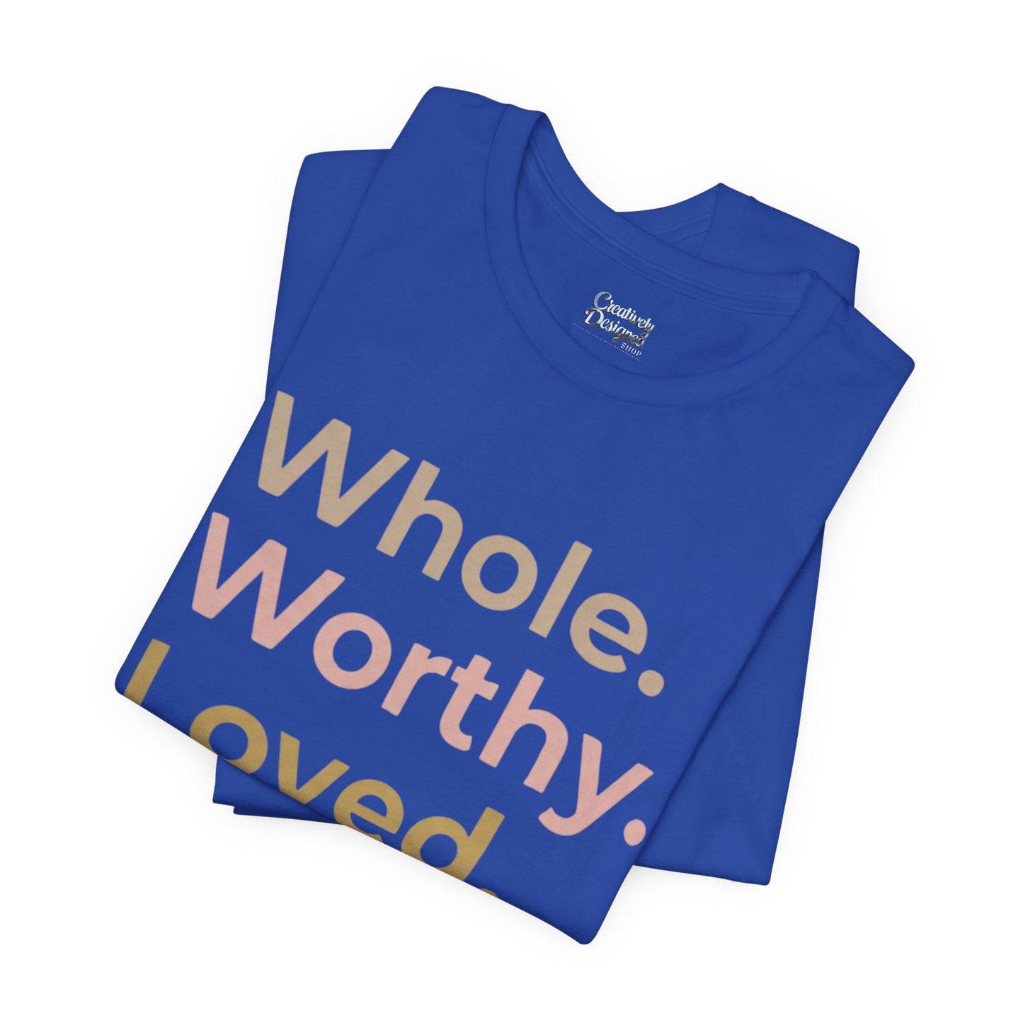 Whole. Worthy. Loved. – Unisex Tee