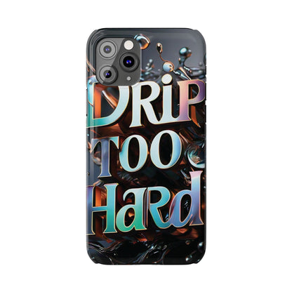 "Drip Too Hard" - Slim Phone Cases