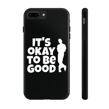 It's Okay To Be Good - Tough Phone Cases