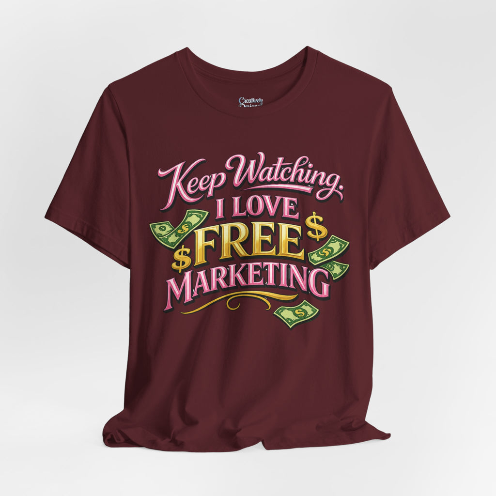 Keep Watching. I Love Free Marketing - Jersey Short Sleeve Tee