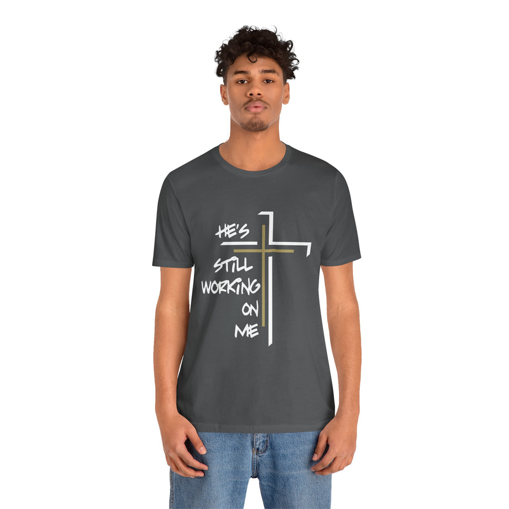 He's Still Working On Me - Unisex Jersey Short Sleeve Tee