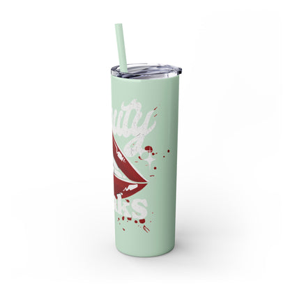 Beauty Speaks - Skinny Tumbler with Straw, 20oz