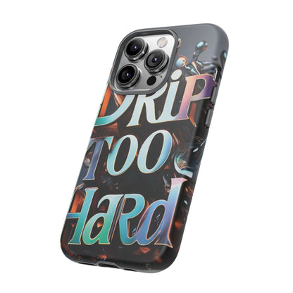 "Drip Too Hard" - Tough Cases