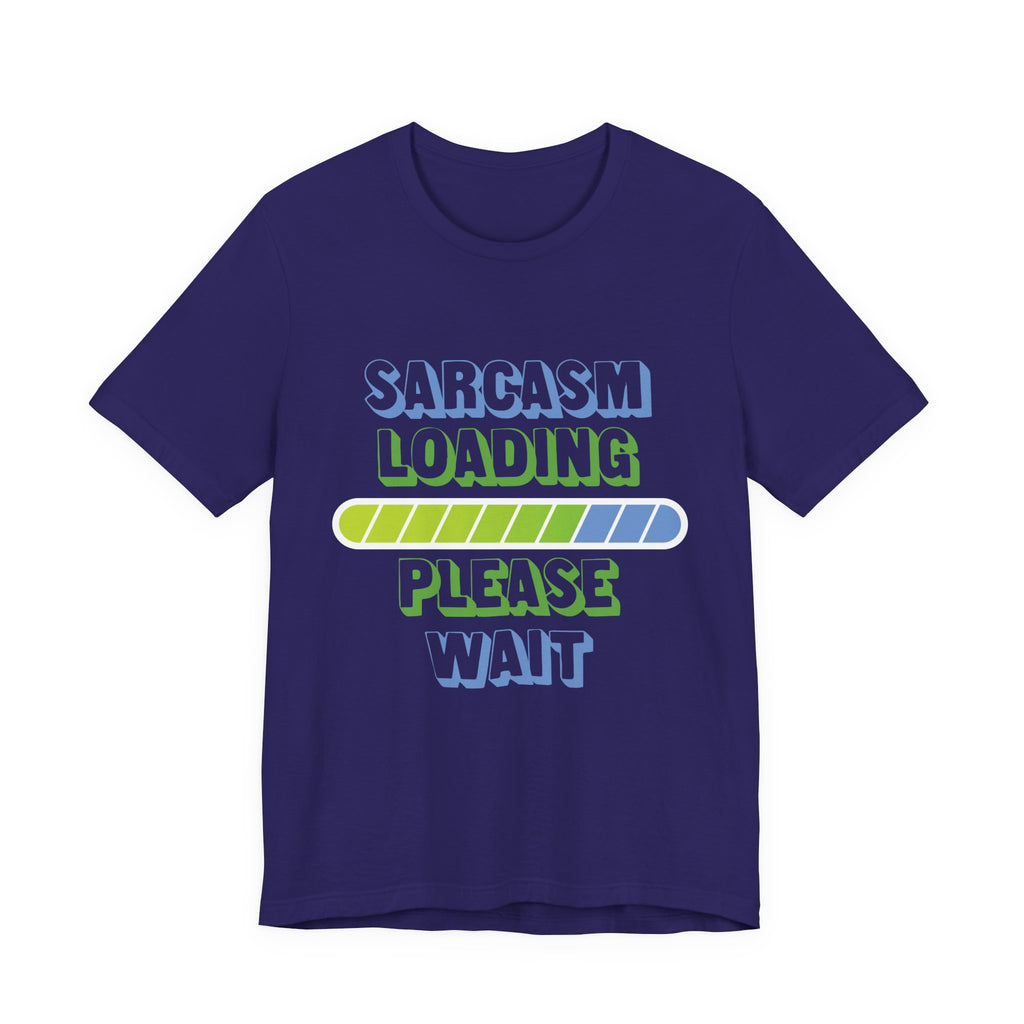 Sarcasm Loading... Please Wait - Unisex Jersey Short Sleeve Tee