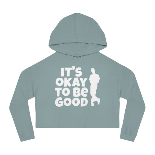 It's Okay To Be Good - Women’s Cropped Hooded Sweatshirt