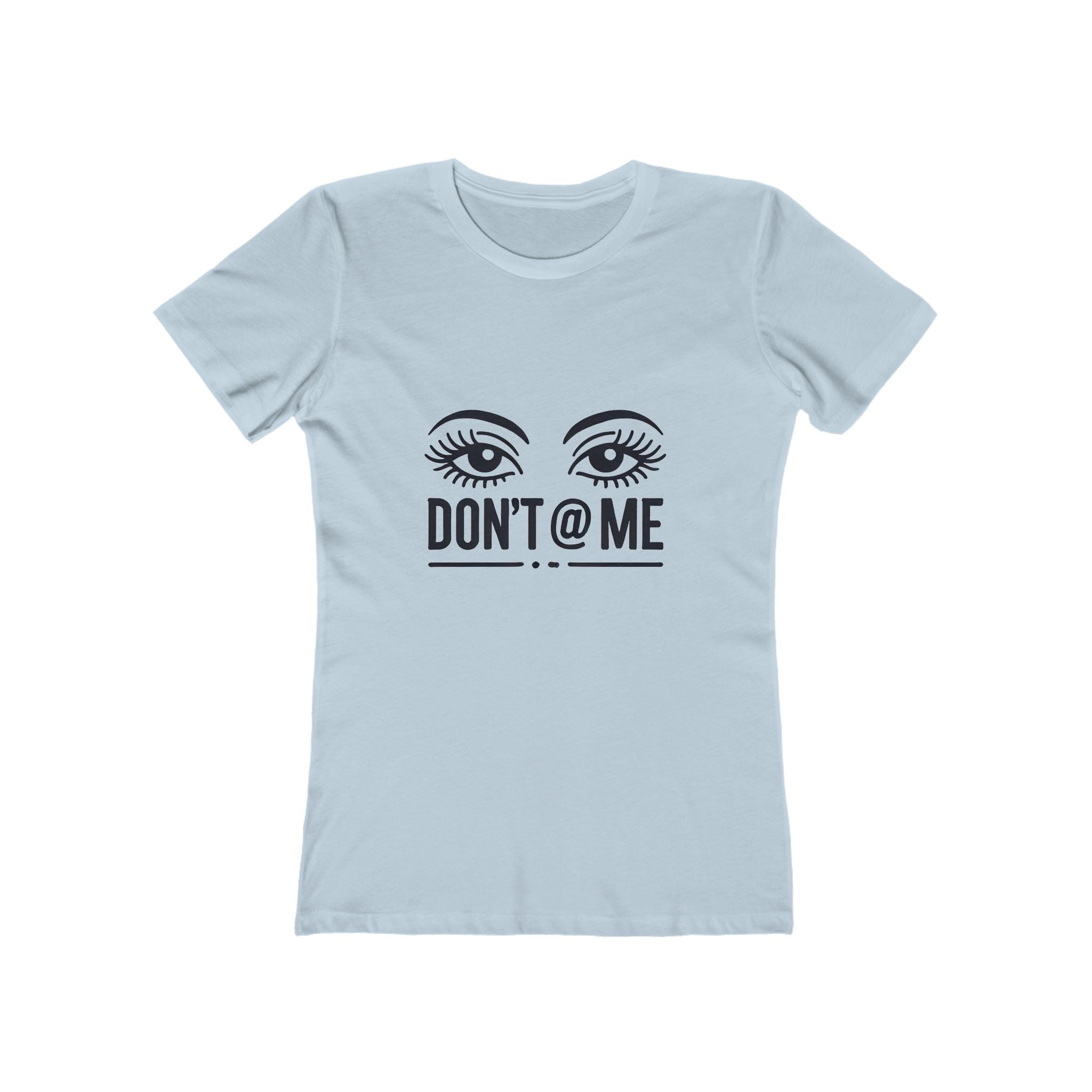 Don't @ Me - The Boyfriend Tee for Women