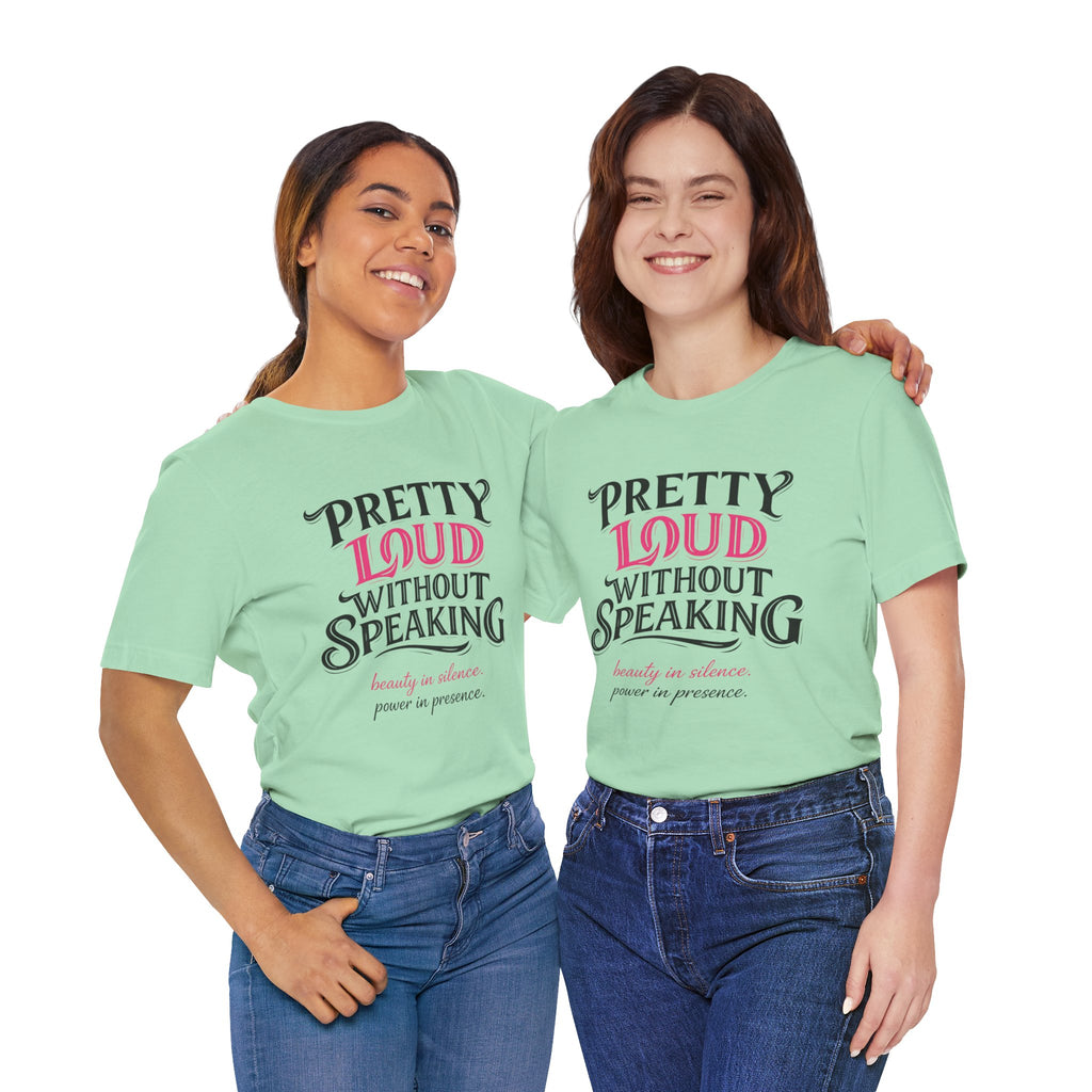 Pretty Loud Without Speaking - Jersey Short Sleeve Tee