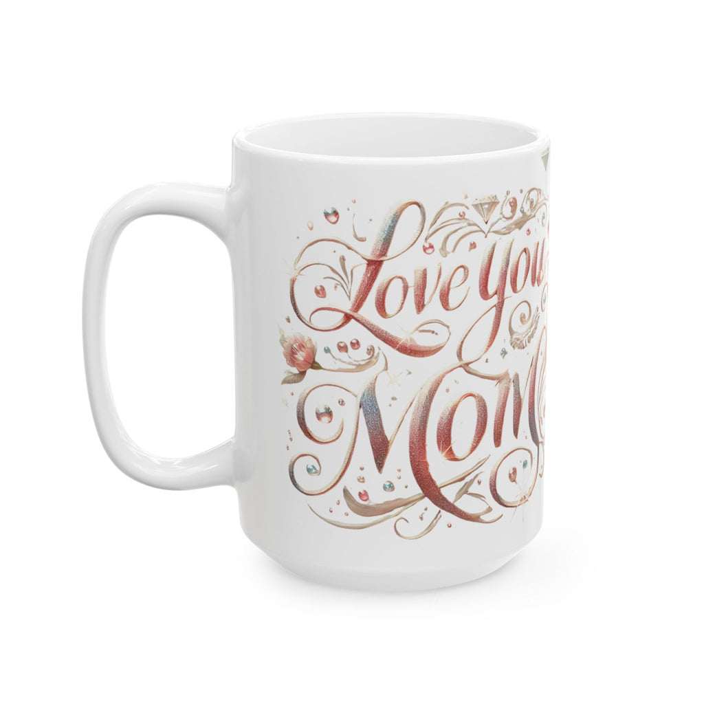 Love You Mom – Ceramic Coffee Mug