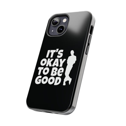 It's Okay To Be Good - Tough Phone Cases