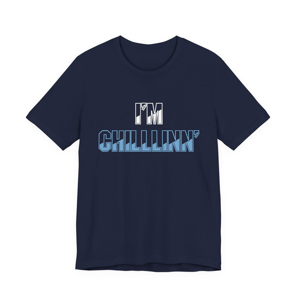 "I'M CHILLLINN" (Blue) - Unisex Jersey Short Sleeve Tee