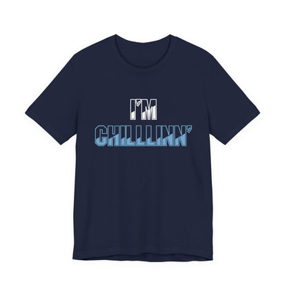 "I'M CHILLLINN" (Blue) - Unisex Jersey Short Sleeve Tee