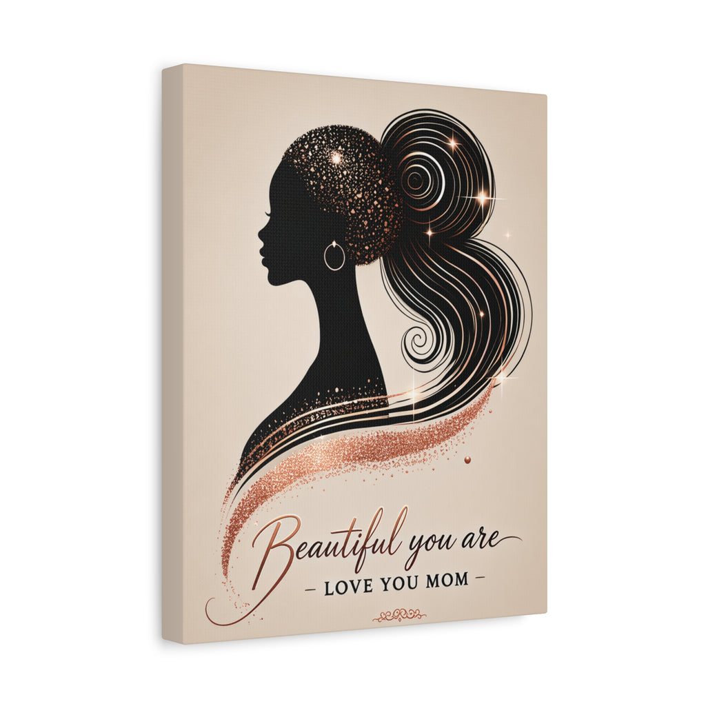 Beautiful You Are – Love You Mom - Matte Canvas Wall Art