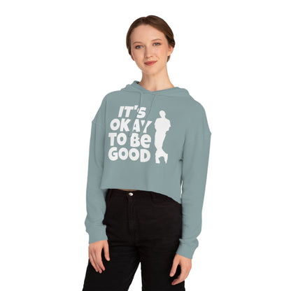 It's Okay To Be Good - Women’s Cropped Hooded Sweatshirt