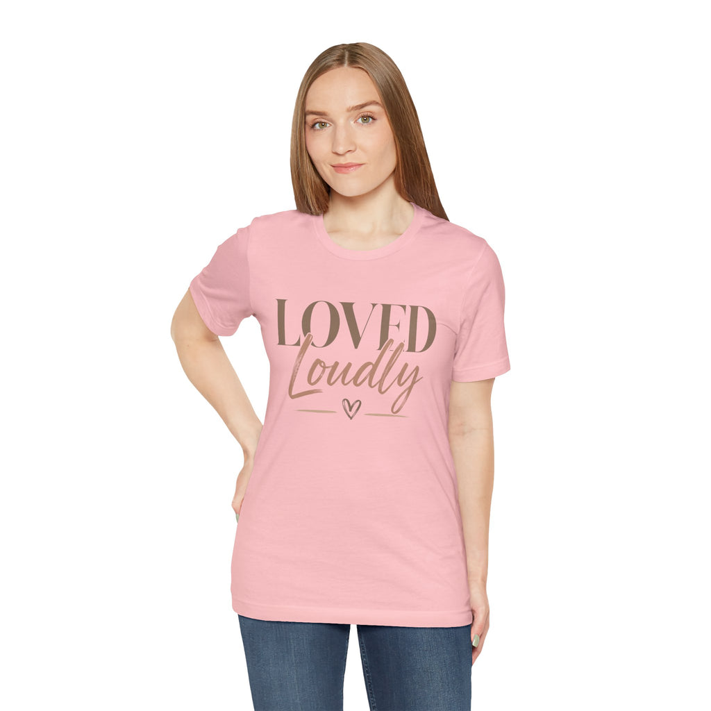 Loved Loudly - Jersey Short Sleeve Tee