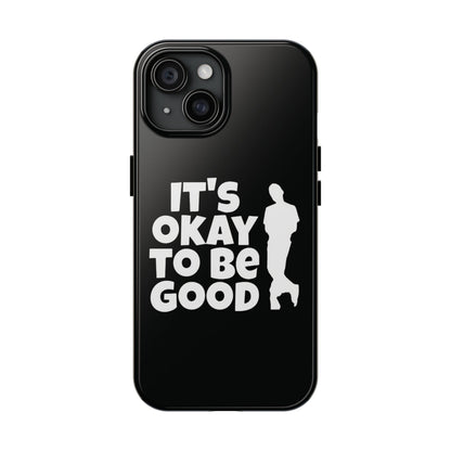It's Okay To Be Good - Tough Phone Cases