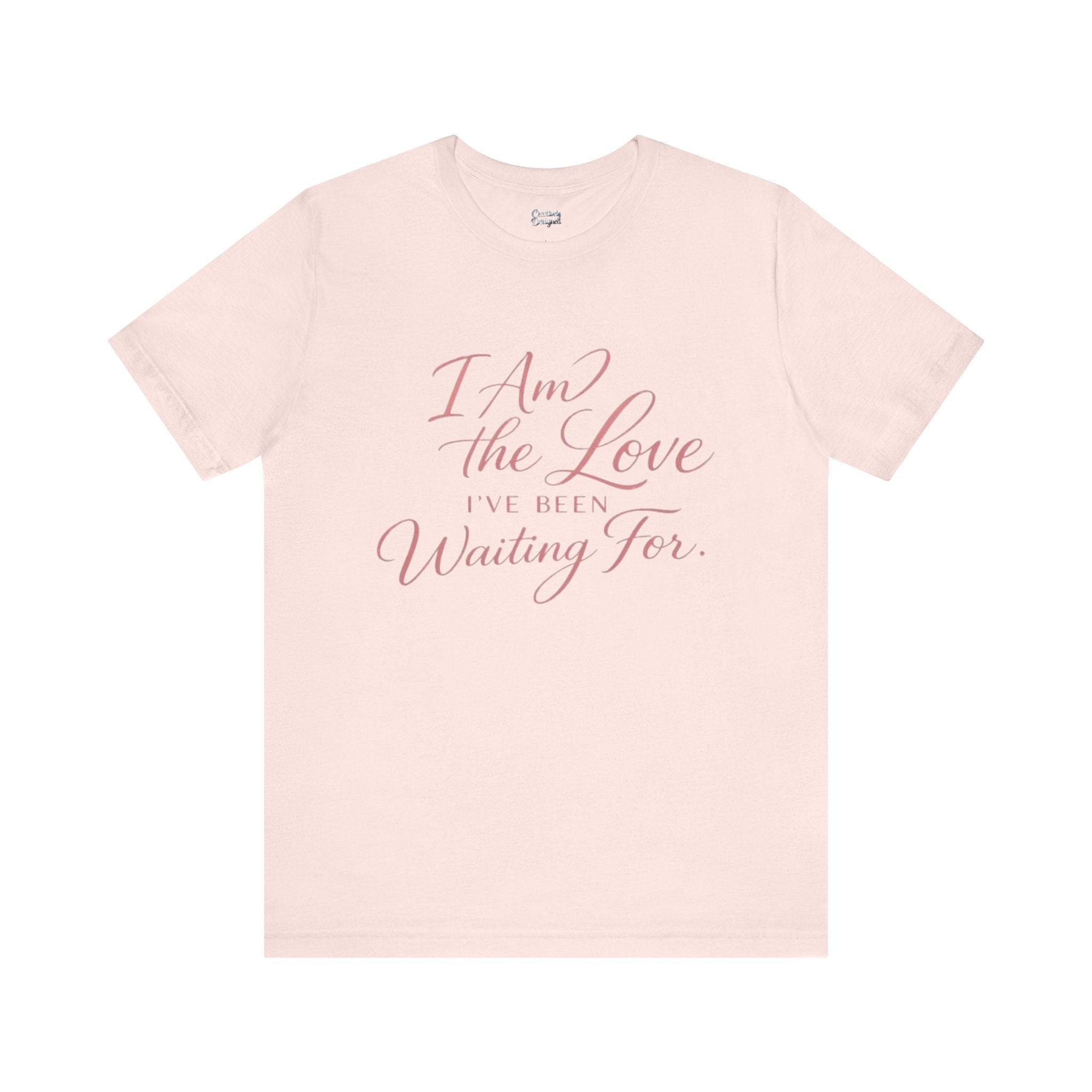 I Am the Love I’ve Been Waiting For – Unisex Tee