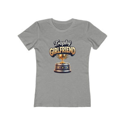 Trophy Girlfriend - The Boyfriend Tee for Women - Creatively Designed Shop