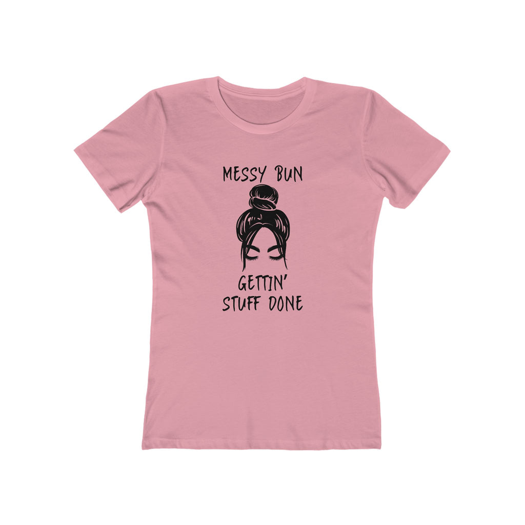 "Messy Bun, Gettin' Stuff Done" - The Boyfriend Tee for Women