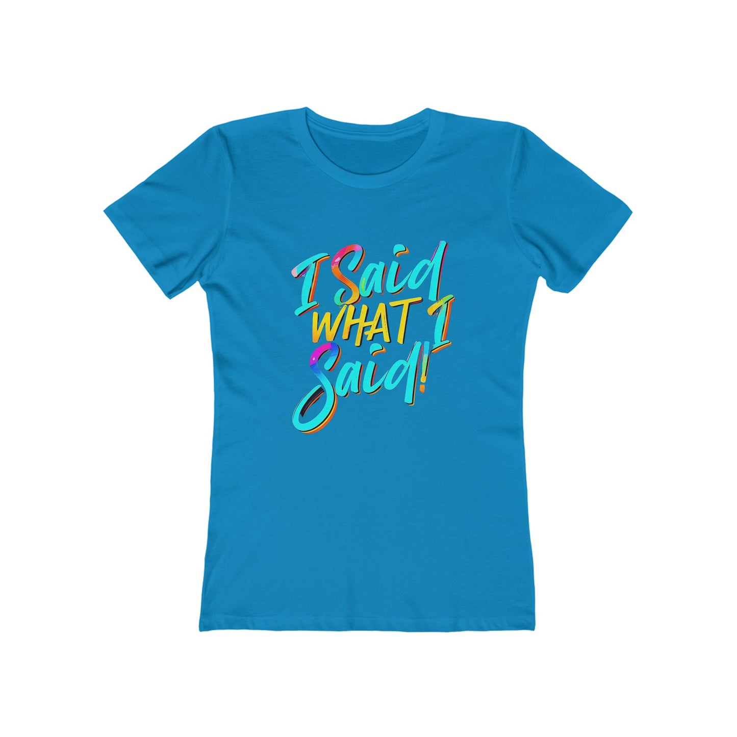 'I Said What I Said' - The Boyfriend Tee for Women - Creatively Designed Shop