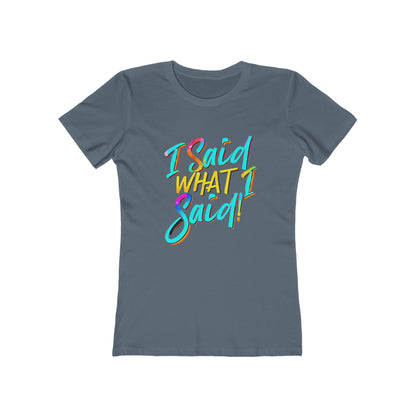 'I Said What I Said' - The Boyfriend Tee for Women - Creatively Designed Shop