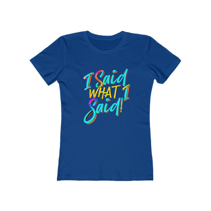 'I Said What I Said' - The Boyfriend Tee for Women - Creatively Designed Shop