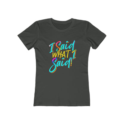 'I Said What I Said' - The Boyfriend Tee for Women - Creatively Designed Shop