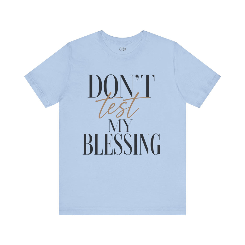 Don’t Test My Blessing Tee - Jersey Short Sleeve Tee