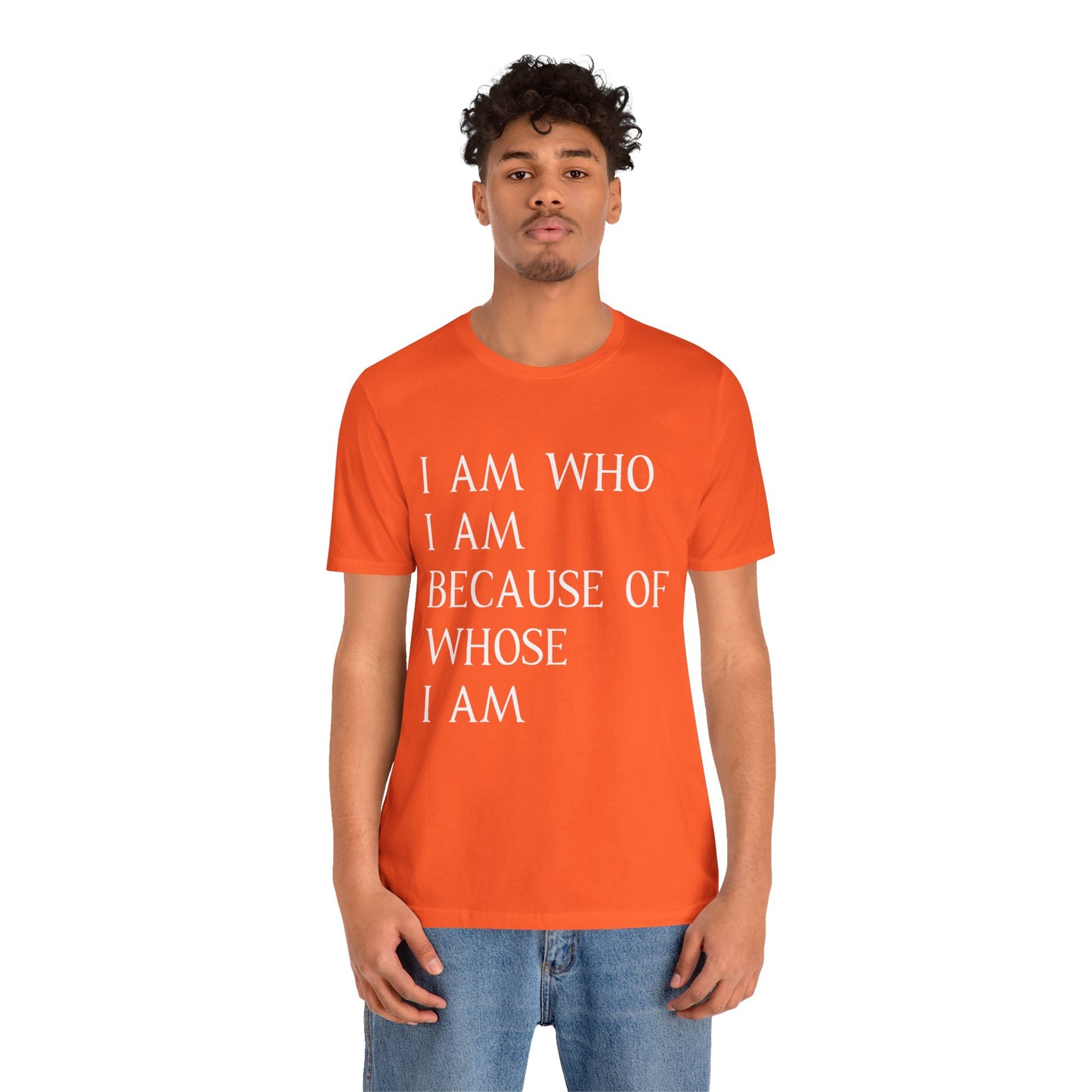 "I Am Who I Am, Because Of Whose I Am" - Unisex Jersey Short Sleeve Tee